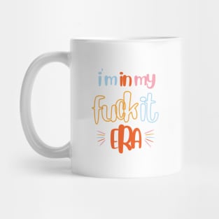 i m in my fuck it era Mug